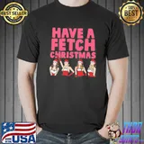 Original mean Girls Have A Fetch Christmas Unisex T-Shirt