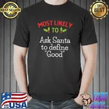 Original Most Likely To Ask Santa To Define Good Family Christmas T-Shirt