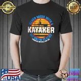 Original Never a Mess With A Kayaker We Know Places T Shirt Unisex