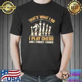 Original tHat's What I Do I Play Chess And I Forget Things Shirt Unisex