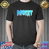 Original The Word Moist T-Shirt Make Your Friends Happy