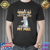 Premium A Grumpy Old Veteran Can't Survival Alone He Also Needs A Pitbull Shirt