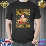 Premium all I Want For Christmas Is A Big Fish Christmas Ugly Shirt Unisex