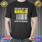 Premium Father Of The Goalie Scan For Payment Goalie Dad T-Shirt