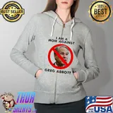 Premium i Am A Mom Against Greg Abbott Shirt Full Zip Hooded