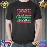 Premium I Just Want to Bake Stuff and Watch Christmas Movies Funny T-Shirt