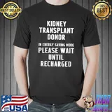 Premium kidney Transplant Donor In Enegy Saving Mode Please Wait Until Surgery Recovery T-Shirt Unisex