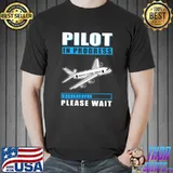 Premium pilot In Progress Please Wait Education Airplane T-Shirt Unisex
