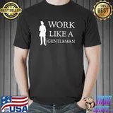 Sanitation Rally Work Like a Gentleman T-Shirt Unisex