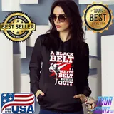 Taekwondo A Black Belt Is A White Belt Who Never Quit Shirt