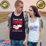 Take Me Camping Get Me Drunk And Enjoy The Show Shirt Tank Top