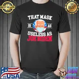 That mask is as useless as Joe Biden s Unisex