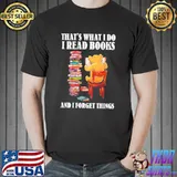 That's What I Do I Read Books And I Forget Things Shirt Unisex