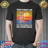 That's What I Do I Read Books And I Know Things Shirt Unisex