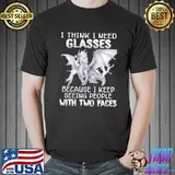 Top Dragon I Think I Need Glasses Because I Keep Seeing People With Two Faces Shirt