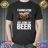 Top fabricator Will Work For Beer T-Shirt Unisex
