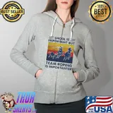Top Great School Is Important But Team Roping Is Importanter Vintage Shirt Full Zip Hooded