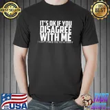 Top IF YOU DISAGREE Coworker Office Joke T-shirt