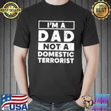 Top i’m A Dad Not A Domestic Terrorist School Parents Shirt
