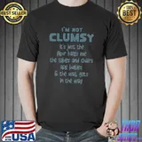 Top I'm Not Clumsy it's just the floor hates me T- Unisex