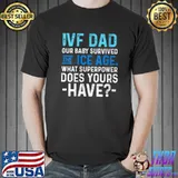 Top iVF Dad Our Baby Survived The Ice Age What Superpower Does Yours Have T-Shirt Unisex