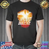 Top jesus paid it all shirt