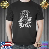 Top not Today Satan - The Chilling Adventures of Sabrina Shirt Unisex