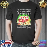 Top Pro We’re More Than Just Camping Friend We’re Like A Really Small Gang Gnome Xmas Shirt Unisex