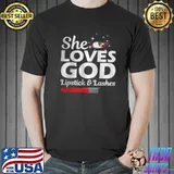 Top She Loves God Lipstick And lashes T Shirt