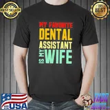 Top Vintage my favorite dental assistant is my wife shirt