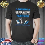 Top Warning Do Not Disturb WhileI'm Watching The Panthers Shirt Unisex
