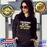 Trading By Day Praying By Night Shirt Hoodie