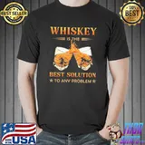 Whiskey Is The Best Solution To Any Problem Shirt Unisex