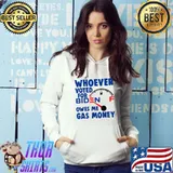 Whoever Voted Biden Owes Me Gas Money Funny Anti Biden T-Shirt
