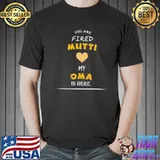 You Are Fired Mutti Love My Oma Is Here Shirt Unisex