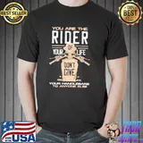 You Are The Rider Of Your Life Don'T Give Your Handlebars To Anyone Else Shirt Unisex
