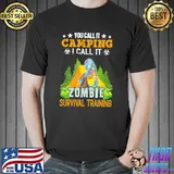 You Call It Camping I Call It Zombie Survival Training Shirt Unisex