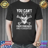 You Can´t Scare Me I Have Four Daughters Stepdad Adult T-Shirt Unisex