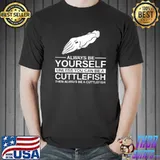 Always Be Yourself Cuttlefish Gift For Men Women Molluscs T- Unisex