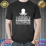 Always Be Yourself Octopus Gift For Men Women Mollusc Animal T- Unisex