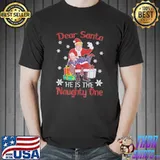 Awesome 2022 Dear Santa He Is The Naughty One Naughty Biden Santa Trump T-Shirt