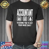 Awesome Accountant Teaching You To Act Your Wage Daily Shirt