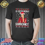 Awesome All I Want For Chirstmas Is Shmoney Shirt