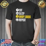 Awesome Eat Sleep Drop Loads Repeat Shirt