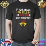 Awesome Funny Christmas Sweater Men - Jingle my Bells For Men Ugly T-shirt
