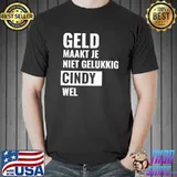 Awesome Geld Maakt Je Niet Gelukkig Cindy Wel Shirt Unisex