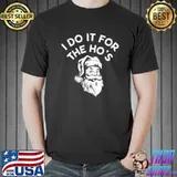 Awesome I Do it For The Ho's Santa Christmas Shirt