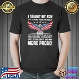 Awesome I Taught My Son His Entire Country I Couldn't Be More Proud American Flag Shirt