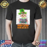 Awesome Irish Catnip Made Me Do It! St. Patrick’s Day Cat T-Shirt
