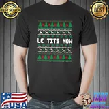 Awesome Le Tits Now Ugly Christmas Sweater Let it Snow T-Shirt